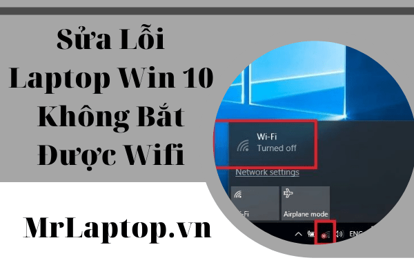 Laptop Win 10 Không Bắt Được Wifi: Hướng Dẫn Sửa Lỗi Chi Tiết