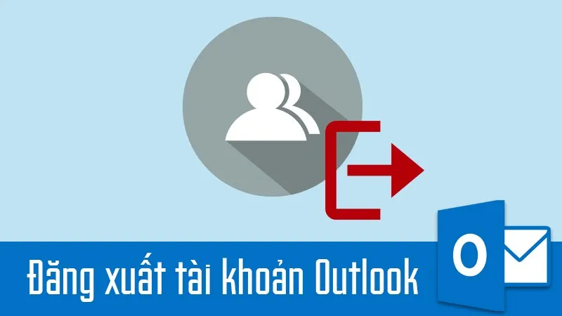 Hướng dẫn thoát tài khoản Outlook trên Win 10 và điện thoại