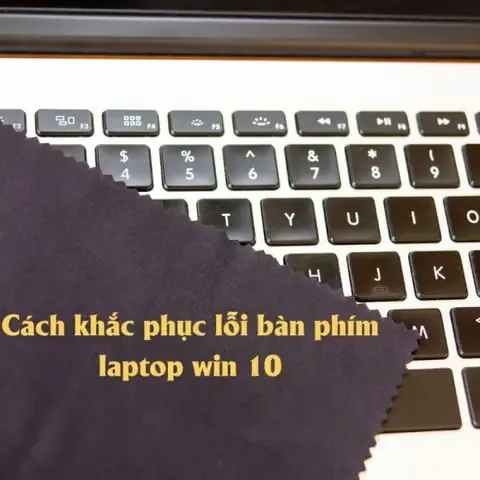 Cách Sửa Bàn Phím Bị Liệt Laptop Win 10 Chi Tiết Nhất