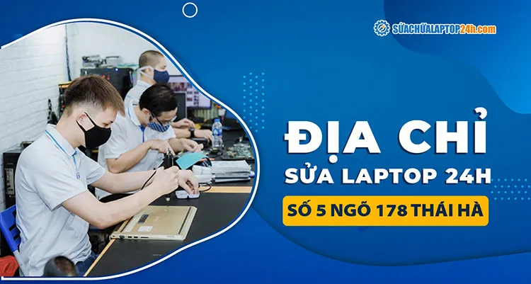 Địa chỉ sửa chữa laptop 24h số 5 ngõ 178 Thái Hà