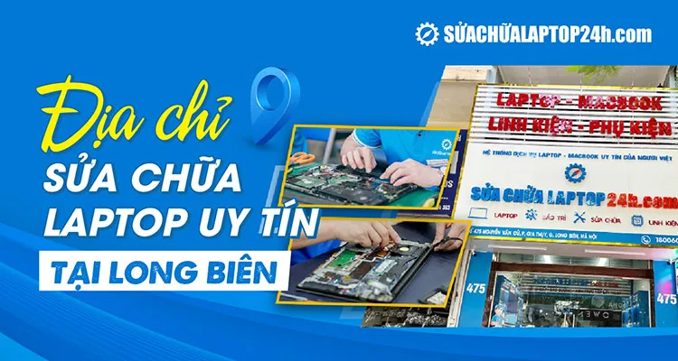 Địa chỉ sửa chữa laptop uy tín tại Long Biên - Năm 2026
