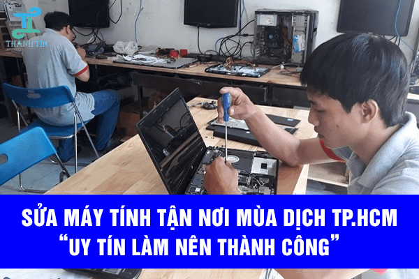 Dịch vụ sửa máy tính tận nơi mùa dịch TPHCM