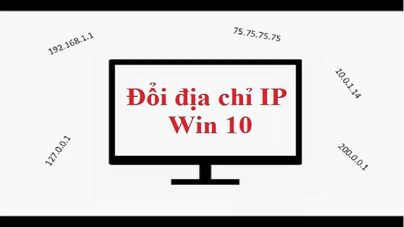 Hướng dẫn cách thay đổi địa chỉ IP trên Windows 10 nhanh chóng