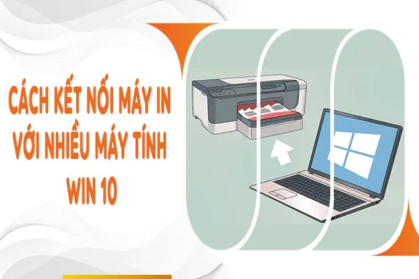 Hướng dẫn chi tiết cách kết nối máy tính với máy in Win 10 cho văn phòng