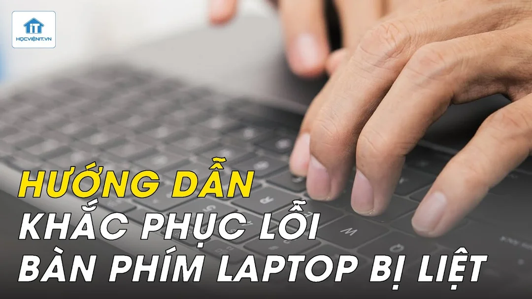 Hướng dẫn khắc phục lỗi bàn phím bị liệt