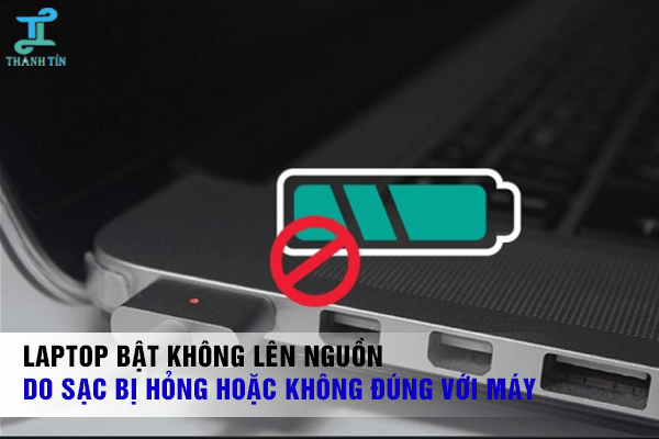 Laptop bật không lên nguồn, quạt không chạy do sạc hỏng hoặc không đúng với máy