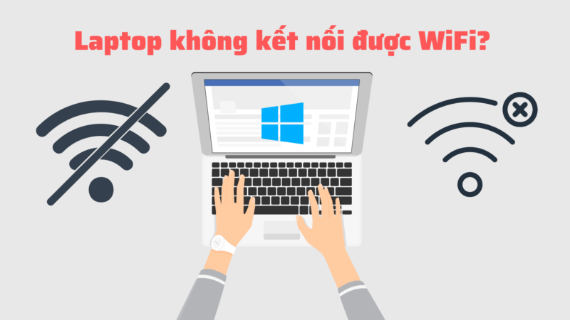 Laptop Win 10 Không Bắt Được Wifi: Hướng Dẫn Sửa Lỗi Chi Tiết