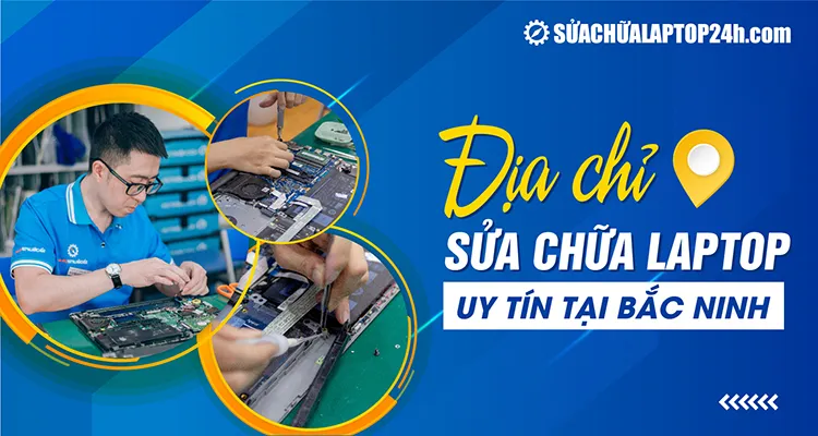 Địa chỉ sửa chữa laptop uy tín tại Bắc Ninh