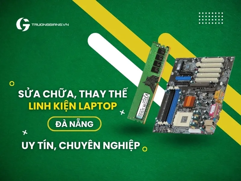 Dịch vụ thay thế linh kiện chuyên nghiệp cho laptop Đà Nẵng