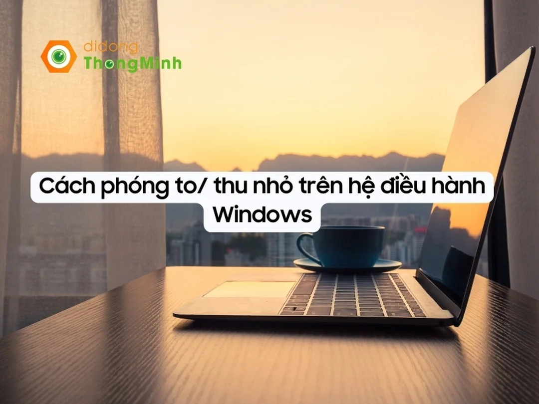 Phím tắt thu nhỏ màn hình laptop trên Windows thu nhỏ màn hình laptop bằng phím tắt Windows
