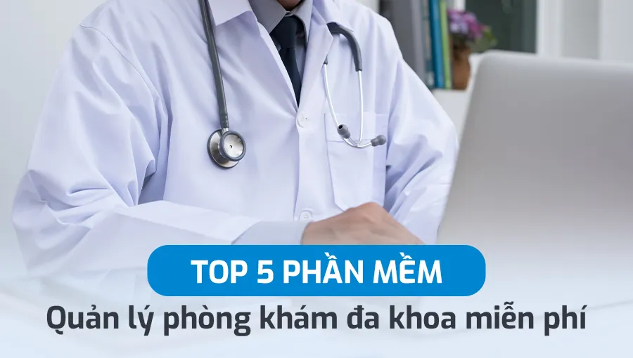 Top phần mềm quản lý phòng khám tư nhân