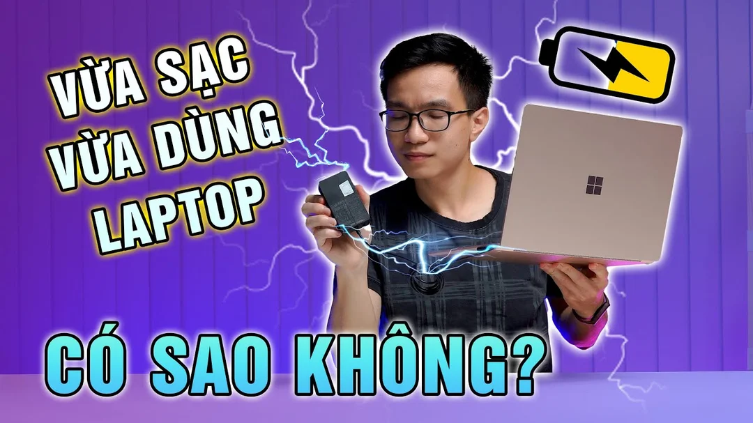 Video giải thích vừa sạc vừa dùng laptop có chai pin không