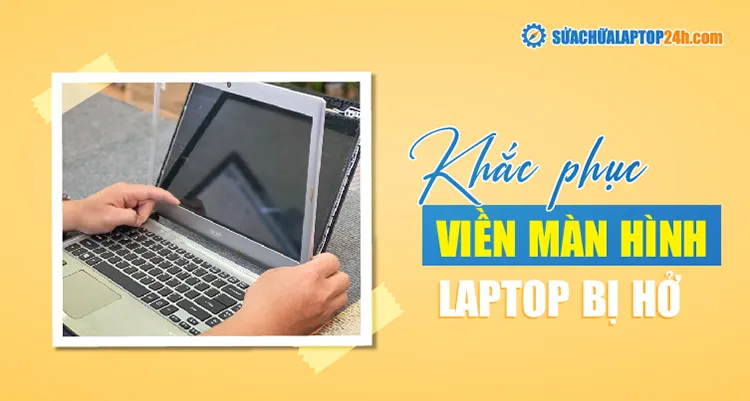 Viền màn hình laptop bị hở